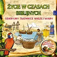 Życie w czasach biblijnych, Odkryjmy tajemnice naszej wiary Życie w czasach biblijnych, Odkryjmy tajemnice naszej wiary