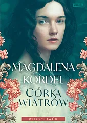 Córka wiatrów. Wilczy dwór Tom 1Magdalena Kordel