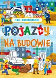 Moje kolorowanki. Pojazdy na budowie