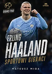 Erling Haaland Sportowi giganciMateusz Miga