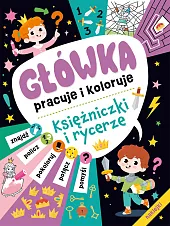 Główka pracuje i koloruje. Księżniczki i,zbiorowe opracowanie