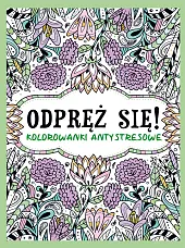 Odpręź się! Kolorowanki antystresowezbiorowe opracowanie