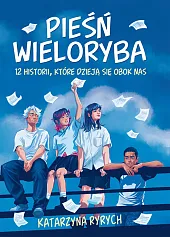 Pieśń wieloryba. 12 historii, które dzieją,Katarzyna Ryrych Pieśń wieloryba. 12 historii, które dzieją,Katarzyna Ryrych