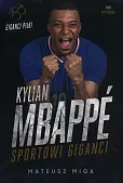 Kylian Mbappé. Sportowi giganci