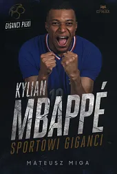 Kylian Mbappé. Sportowi giganciMateusz Miga