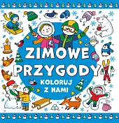 Koloruj z nami. Zimowe przygodyzbiorowe opracowanie