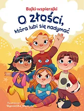 Bajki-wspierajki O złości, która lubi się,Anna Paszkiewicz