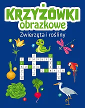 Krzyżówki obrazkowe. Zwierzęta i roślinyzbiorowe opracowanie
