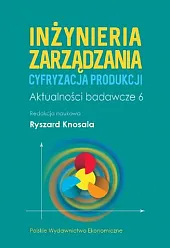 Inżynieria zarządzania. Cyfryzacja produkcji. Aktualności badawcze,Ryszard Knosala Inżynieria zarządzania. Cyfryzacja produkcji. Aktualności badawcze,Ryszard Knosala