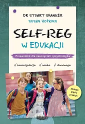 SELF-REG w edukacji. Przewodnik dla nauczycieli,,Stuart Shanker