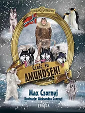 Cześć, tu Amundsen!Max Czornyj