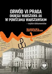 Obwód VI Praga Okręgu Warszawa AK w powstaniu warszawskim Obwód VI Praga Okręgu Warszawa AK w powstaniu warszawskim