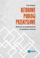 Betonowe podłogi przemysłowe. Wytyczne do projektowania,Piotr Hajduk