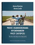 Proces usamodzielniania wychowanków pieczy zastępczej. Studium teoretyczno-empiryczne