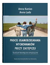Proces usamodzielniania wychowanków pieczy zastępczej. Studium,Anna Kanios
