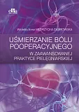 Uśmierzanie bólu pooperacyjnego w zaawansowanej praktyce pielęgniarskiej Uśmierzanie bólu pooperacyjnego w zaawansowanej praktyce pielęgniarskiej