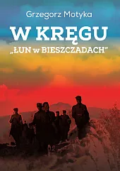 W kręgu „Łun w Bieszczadach” Szkice,Grzegorz Motyka