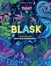 Blask Zdumiewający świat bioluminescencjiR.N. Smith Jennifer