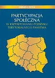 Partycypacja społeczna w kształtowaniu podziału terytorialnego państwa Partycypacja społeczna w kształtowaniu podziału terytorialnego państwa