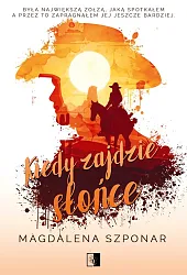 Kiedy zajdzie słońceMagdalena Szponar