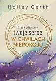 Czego potrzebuje twoje serce w chwilach niepokoju Czego potrzebuje twoje serce w chwilach niepokoju