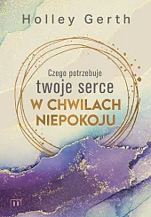 Czego potrzebuje twoje serce w chwilach,Holley Gerth