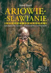 Ariowie-Sławianie. Królestwo Lehii. Królestwo WenedówJanusz Bieszk