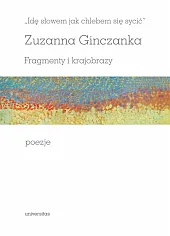 Idę słowem jak chlebem się sycić Fragmenty i krajobrazy Poezje Idę słowem jak chlebem się sycić Fragmenty i krajobrazy Poezje