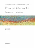 Idę słowem jak chlebem się sycić Fragmenty i krajobrazy Poezje