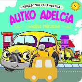 Książeczka zabaweczka. Autko Adelcia i wielkie marzenia