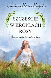 Szczęście w kroplach rosyMaria Mantycka Ewelina Szczęście w kroplach rosyMaria Mantycka Ewelina
