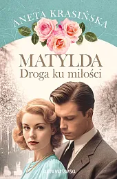 Matylda. Droga ku miłościAneta Krasińska