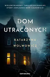 Dom utraconychKatarzyna Wolwowicz