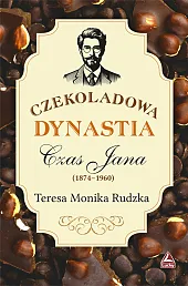 Czekoladowa dynastia Czas JanaMonika Rudzka Teresa Czekoladowa dynastia Czas JanaMonika Rudzka Teresa