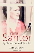 Irena Santor. Tych lat nie odda nikt Irena Santor. Tych lat nie odda nikt