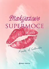 Makijażowe supermoceA.Renata Godlewska