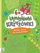 Łamigłówki i krzyżówki. Wesołe zadania dla przedszkolaków 6+