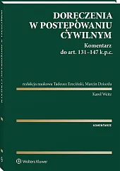 Doręczenia w postępowaniu cywilnym. Komentarz do art. 131-147 Kodeksu postępowania cywilnego