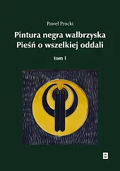 Pintura negra wałbrzyska. Pieśń o wszelkiej,Paweł Procki