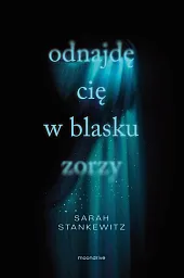 Odnajdę cię w blasku zorzySarah Stankewitz