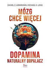 Mózg chce więcej Dopamina Naturalny dopalaczZ.Daniel Lieberman Mózg chce więcej Dopamina Naturalny dopalaczZ.Daniel Lieberman