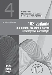 102 zadania dla małych średnich i dużych sympatyków matematyki