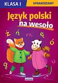 Język polski na wesoło. Sprawdziany. Klasa I