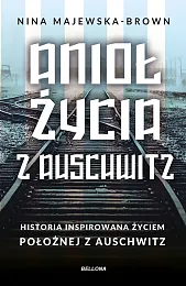 Anioł życia z Auschwitz.Nina Majewska-Brown