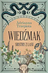 Siostry z lasu. WiedźmakAdrianna Trzepiota