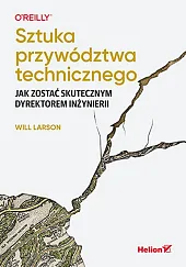 Sztuka przywództwa technicznego.Will Larson