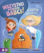 Wszystko powiem babci! O kupie dinozauraPatrycja Grześkowiak