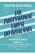 Jak zmotywować umysł do działania według Napoleona Hilla. Jak zmotywować umysł do działania według Napoleona Hilla.