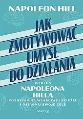 Jak zmotywować umysł do działania według,Napoleon Hill