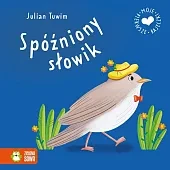 Moje pierwsze bajeczki. Spóźniony słowik